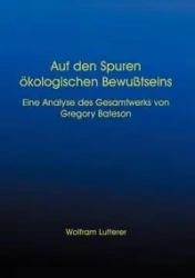 Auf den Spuren ökologischen Bewusstseins - Lutterer Wolfram