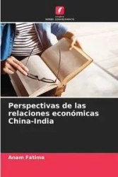 Perspectivas de las relaciones económicas China-India - Fatima Anam