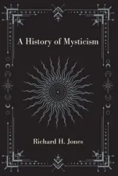 A History of Mysticism - Richard H. Jones