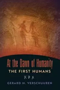 At the Dawn of Humanity - Gerard M. Verschuuren