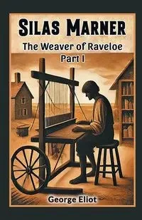 Silas Marner The Weaver of Raveloe Part I - George Eliot
