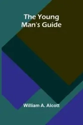 The Young Man's Guide - A. William Alcott
