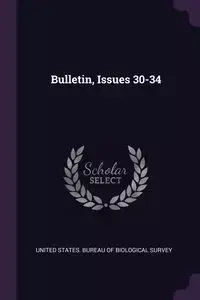 Bulletin, Issues 30-34 - United States. Bureau Of Biological Surv