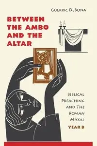 Between the Ambo and the Altar, Year B - DeBona Guerric