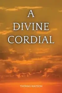A Divine Cordial - Thomas Watson