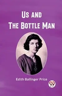 Us and the Bottle Man - Edith Price Ballinger
