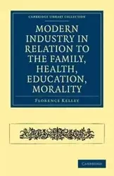 Modern Industry in Relation to the Family, Health, Education, Morality - Kelley Florence