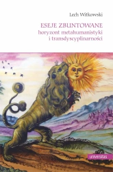 eBook Eseje zbuntowane. Horyzont metahumanistyki i transdyscyplinarności - Lech Witkowski epub mobi