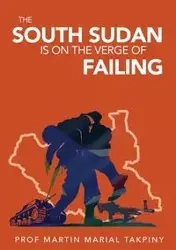 Why has South Sudan Become - Martin Takpiny Professor Marial