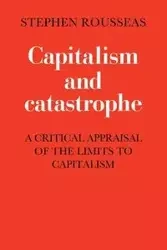 Capitalism and Catastrophe - Stephen William Rousseas