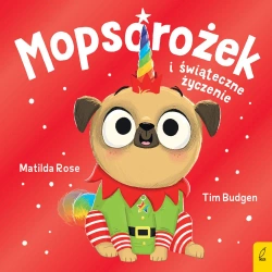 Sklepik z magicznymi zwierzętami. Mopsorożek i świąteczne życzenie - Matilda Rose