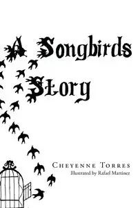 A Songbirds Story - Cheyenne Torres