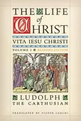 The Life of Christ (Reader's Edition) - the Carthusian Ludolph