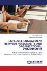 EMPLOYEE ENGAGEMENT BETWEEN PERSONALITY AND ORGANIZATIONAL COMMITMENT - T Hemanth Kumar
