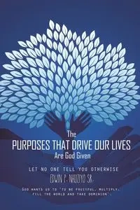 The Purposes That Drive Our Lives Are God Given - Edwin P. Nhliziyo Sr