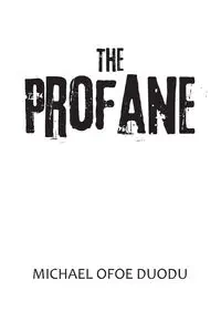 The Profane - Michael Ofoe Duodu