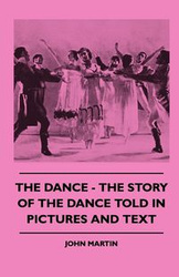 The Dance - The Story Of The Dance Told In Pictures And Text - Martin John