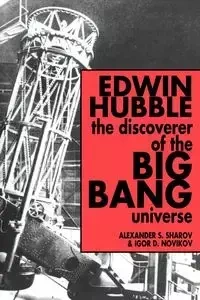 Edwin Hubble, the Discoverer of the Big Bang Universe - Sharov Alexandr S.