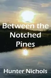 Between the Notched Pines - Hunter Nichols