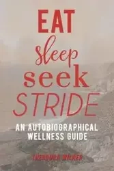 Eat, Sleep, Seek, Stride - Theodora Wilner