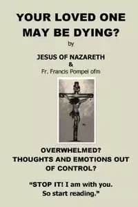 YOUR LOVED ONE MAY BE DYING - Jesus Christ