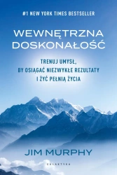 Wewnętrzna doskonałość. Trenuj umysł... - Jim Murphy