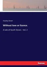 Without love or licence. - Smart Hawley