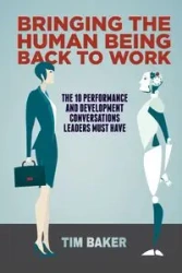 Bringing the Human Being Back to Work - Tim Baker