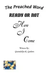 Ready or Not Here I Come - Gwendolyn R. Gathers