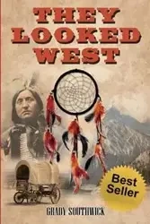 They Looked West - Grady Southwick