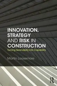 Innovation, Strategy and Risk in Construction - Martin Loosemore