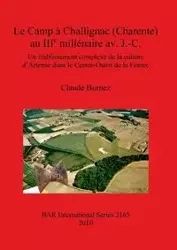Le Camp à Challignac (Charente) au IIIe millénaire av. J.-C. - Claude Burnez