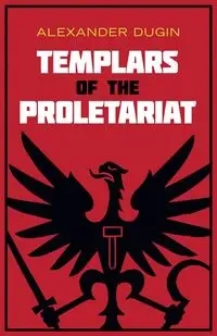 Templars of the Proletariat - Alexander Dugin