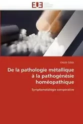De la pathologie métallique à la pathogénésie homéopathique - OZIOL-C