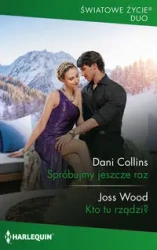 Spróbujmy jeszcze raz / Kto tu rządzi? - Dani Collins, Wood Joss