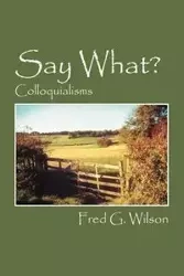 Say What? - Wilson Fred G.
