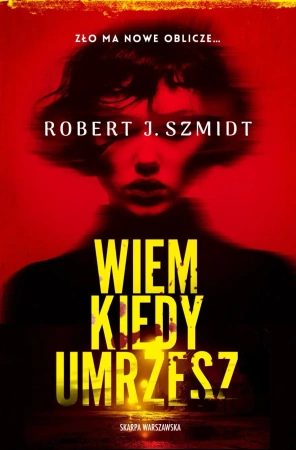 Wiem kiedy umrzesz - Robert J. Szmidt