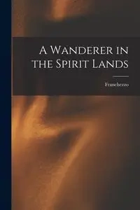 A Wanderer in the Spirit Lands - Franchezzo