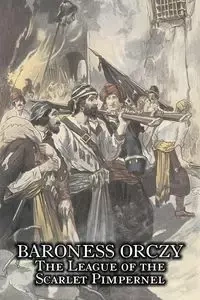 The League of the Scarlet Pimpernel by Baroness Orczy Juvenile Fiction, Action & Adventure - Baroness Orczy
