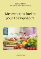 Mes recettes faciles pour l'oesophagite. - Menard Cédric
