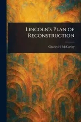 Lincoln's Plan of Reconstruction - Charles H. McCarthy (Charles Hallan)