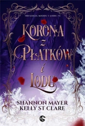 Trylogia miodu i lodu T.3 Korona z platkow i lodu - Shannon Mayer, Kelly Clare St.
