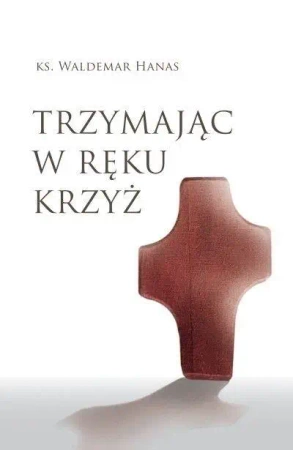 Trzymając w ręku krzyż w.2 - Waldemar Hanas