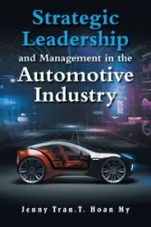 Strategic Leadership and Management in the Automotive Industry - Tran.T. My Jenny Hoan