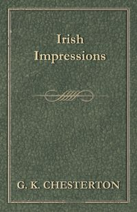 Irish Impressions - Chesterton G. K.