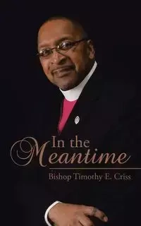 In the Meantime - Timothy E. Criss Bishop