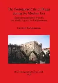 The Portuguese City of Braga during the Modern Era - Gustavo Portocarrero
