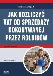 eBook Jak rozliczyć VAT od sprzedaży dokonywanej przez rolników - Aneta Szwęch