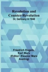 Revolution and Counter-Revolution; Or, Germany in 1848 - Engels Friedrich