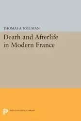 Death and Afterlife in Modern France - Thomas A. Kselman